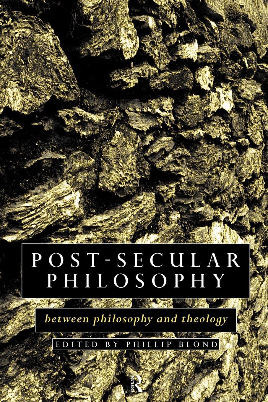 Post-Secular Philosophy: Between Philosophy and Theology