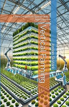 Vertical Farming: A New Horizon in Sustainable Agriculture