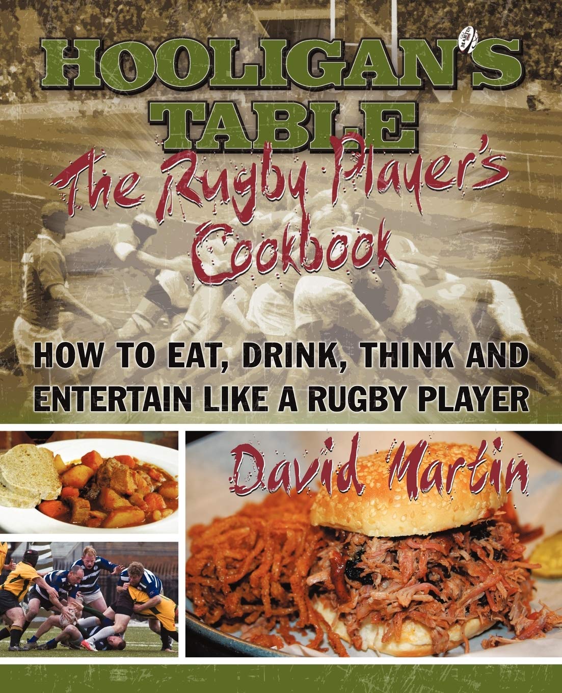 The Hooligan's Table: The Rugby Player's Cookbook: How to Eat, D