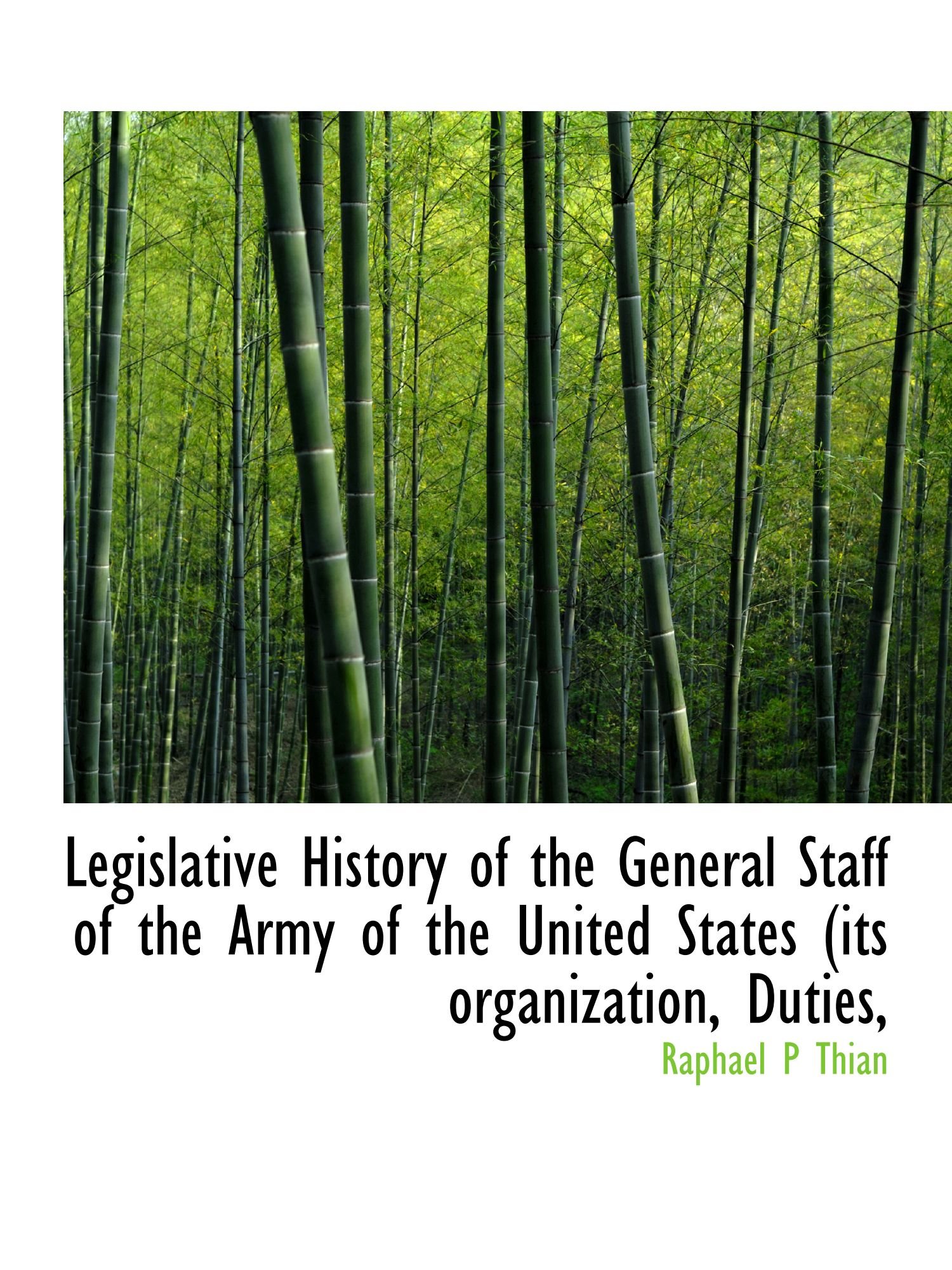 Legislative History of the General Staff of the Army of the United States (its organization, Duties,