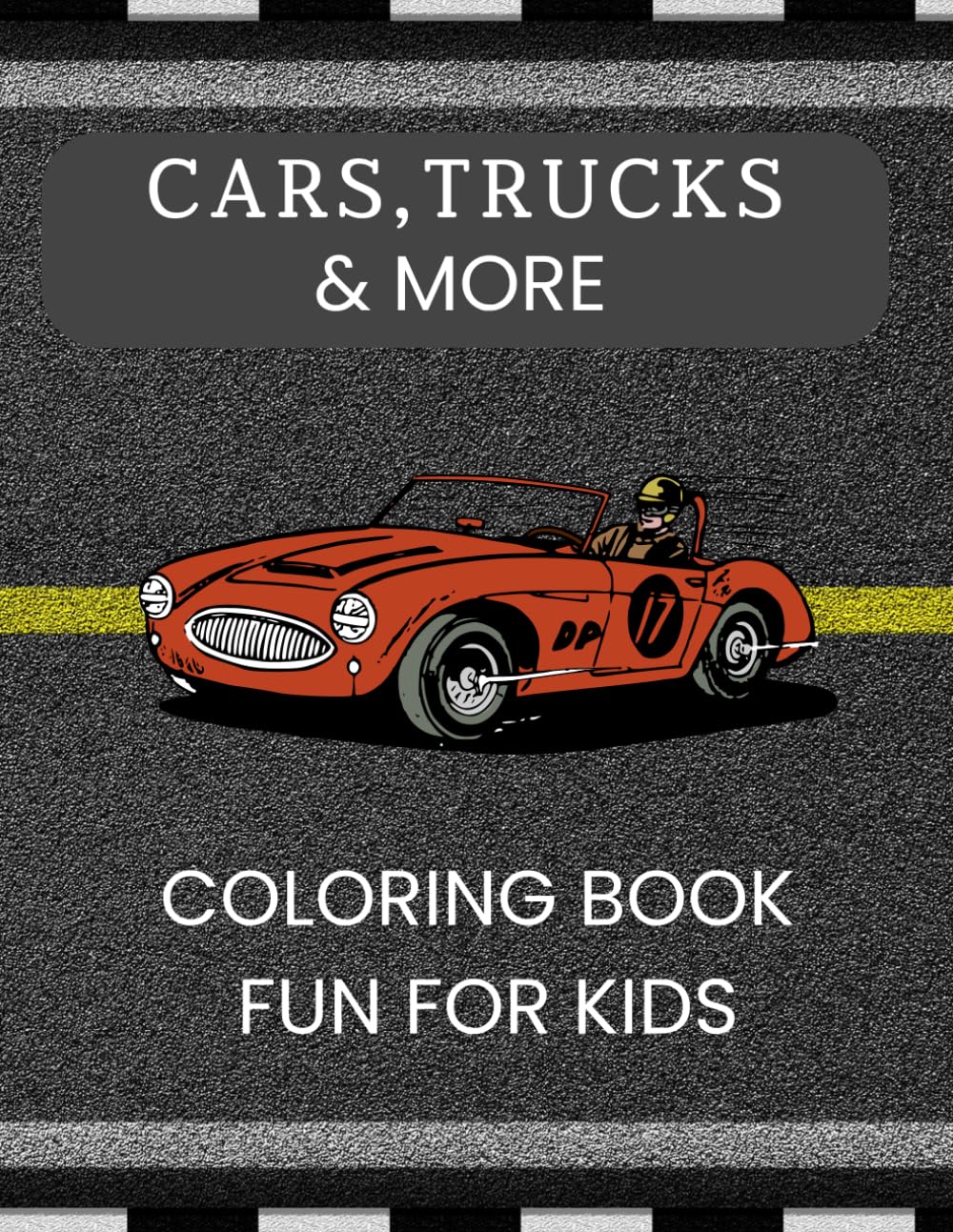 CARS, TRUCKS & MORE: COLORING BOOK FUN FOR KIDS