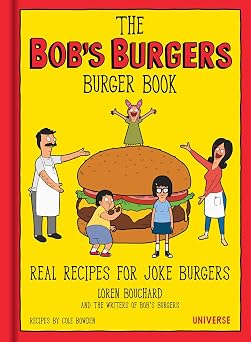 The Bobs Burgers Burger Book Real Recipes for Joke Burgers