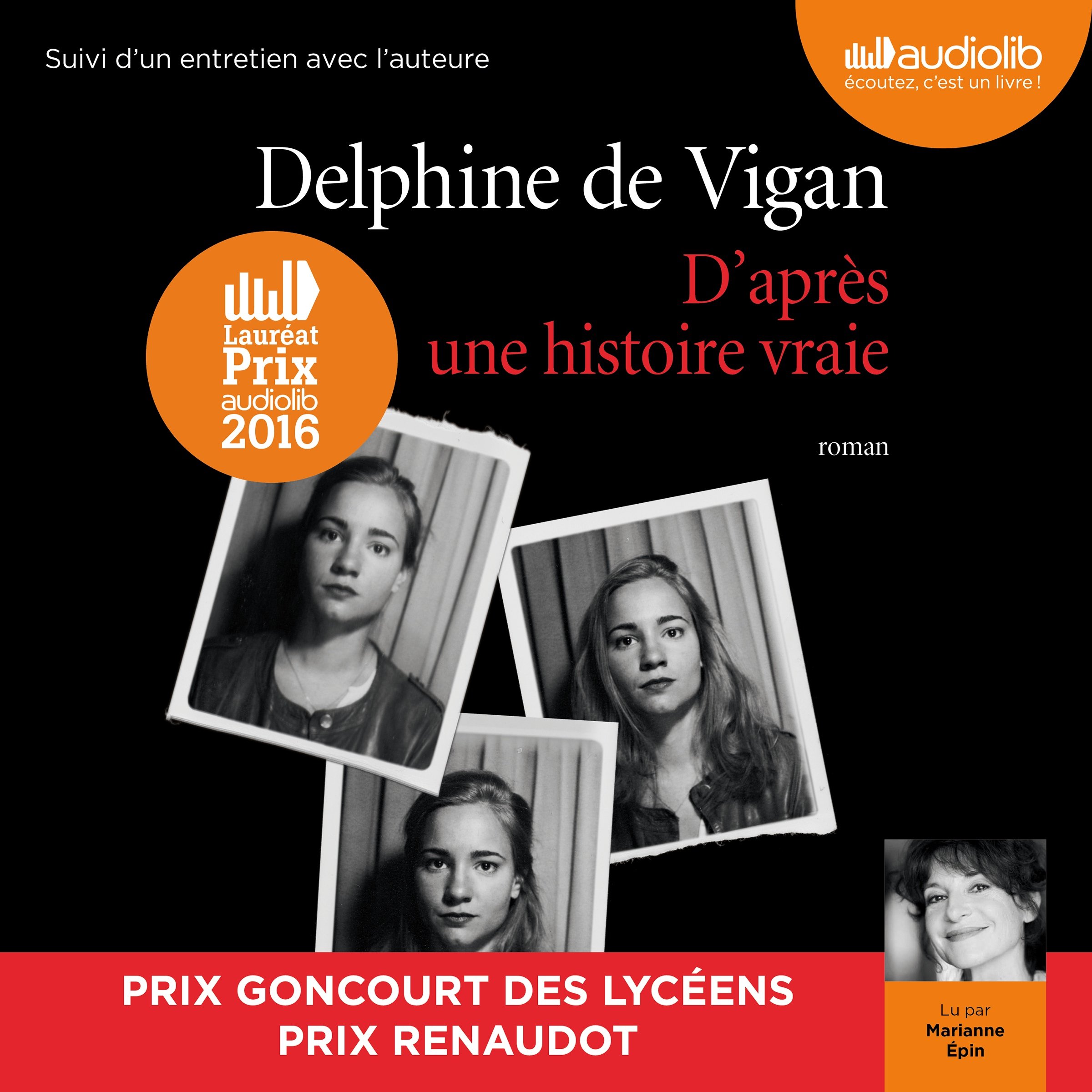 D'après une histoire vraie suivi d'un entretien entre Delphine de Vigan et Marianne Épin