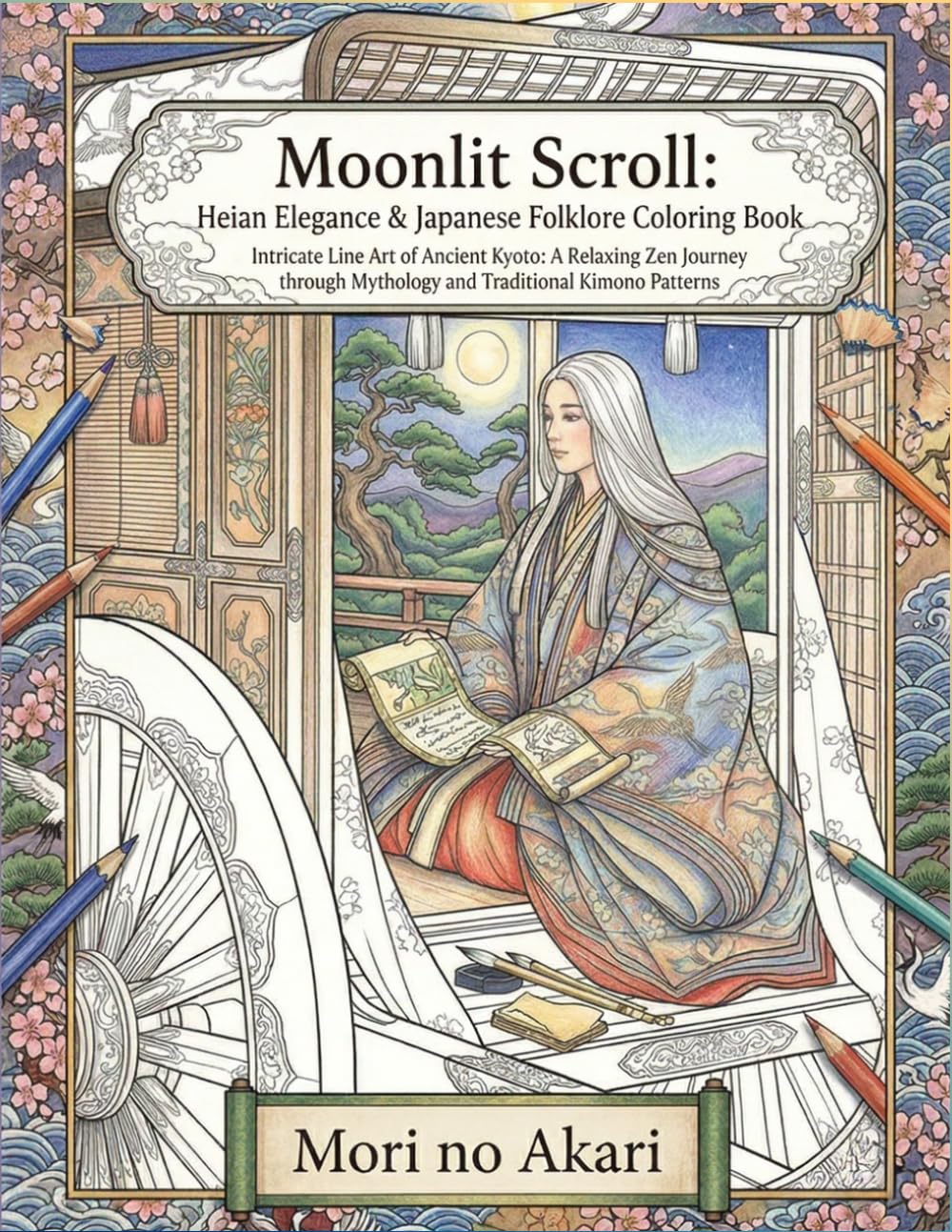 Moonlit Scroll: Heian Elegance & Japanese Folklore Coloring Book: Intricate Line Art of Ancient Kyoto: A Relaxing Zen Journey through Mythology and Traditional Kimono Patterns (Mori no Akari Series)