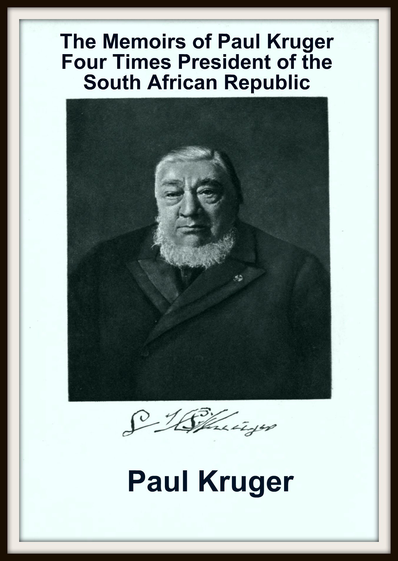 The Memoirs of Paul Kruger: Four Times President of the South African Republic