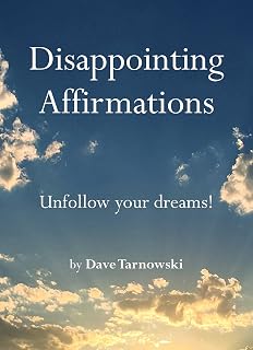 Disappointing Affirmations by Dave Tarnowski: Hilarious Anti-Toxic Positivity Parody Book, USA Today Bestseller