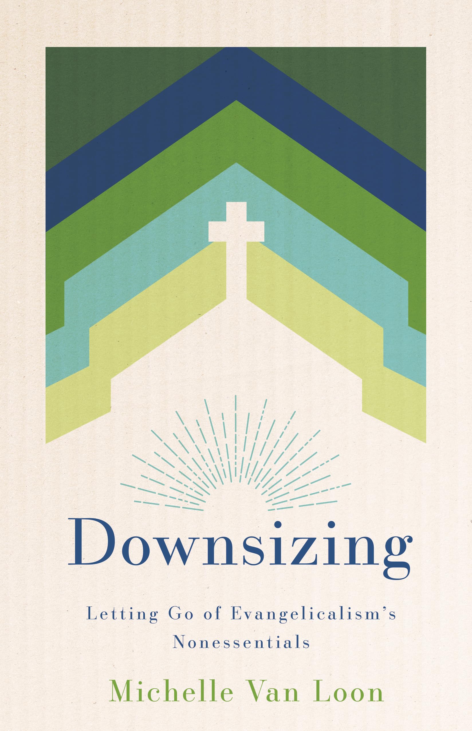 Downsizing: Letting Go of Evangelicalism's Nonessentials. Loon, Van-Loon,**