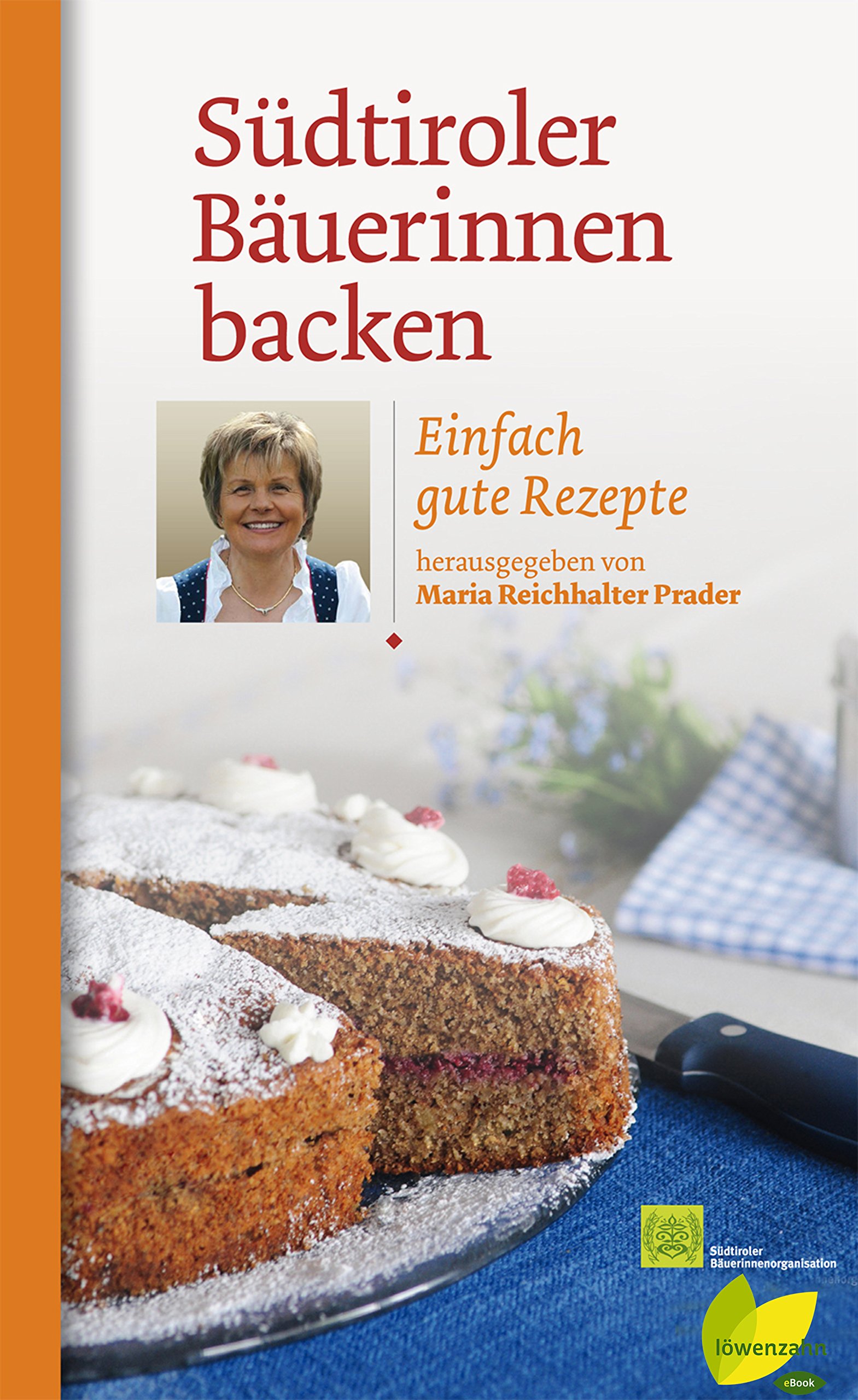 Südtiroler Bäuerinnen Backen: Einfach Gute Rezepte (Regionale Jahreszeitenküche. Einfache Rezepte Für Jeden Tag! 16) 
