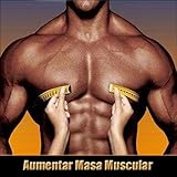 Ganar masa muscular Aumentar masa muscular