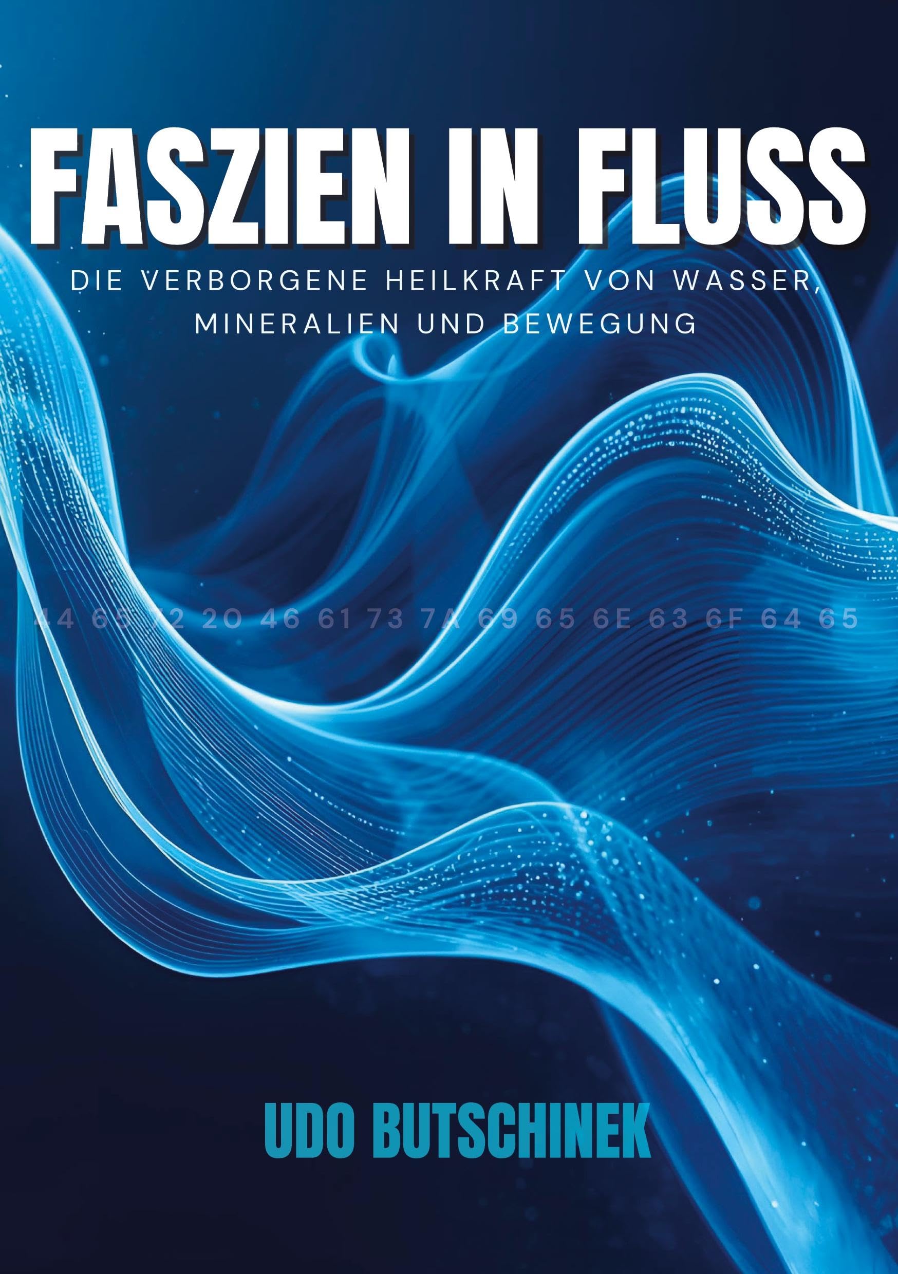 Faszien in Fluss: Die verborgene Heilkraft von Wasser, Mineralien und Bewegung