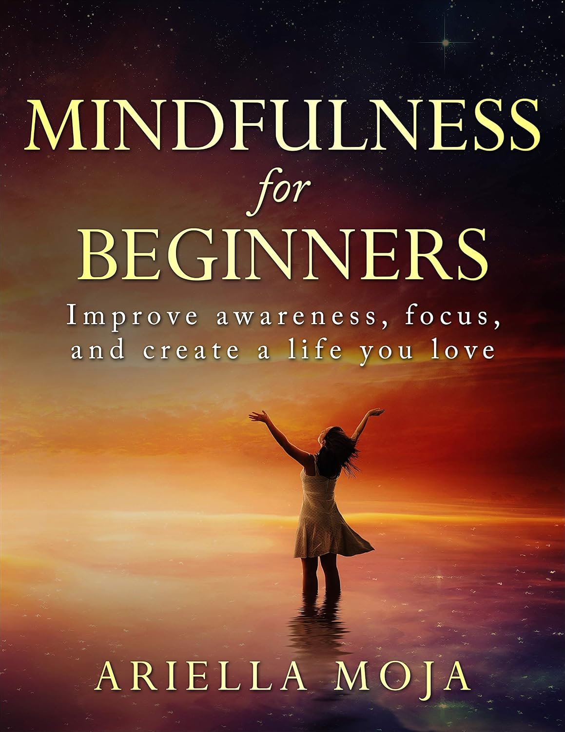 Mindfulness for beginners: Improve awareness, focus, and create a life you love