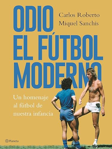Odio el fútbol moderno: Un homenaje al fútbol de antaño: 2 (Planeta)