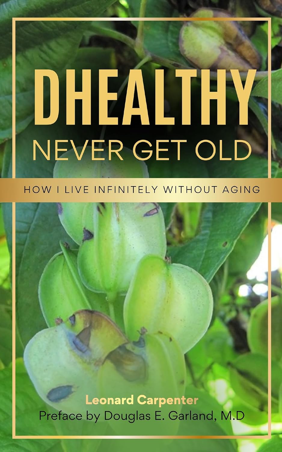DHEALTHY: NEVER GET OLD: How I Live Infinitely Without Aging