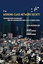 Working-Class Network Society: Communication Technology and the Information Have-Less in Urban China (Information Revolution and Global Politics)