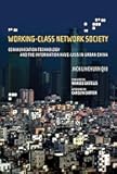 Working-Class Network Society: Communication Technology and the Information Have-Less in Urban China (Information Revolution and Global Politics)