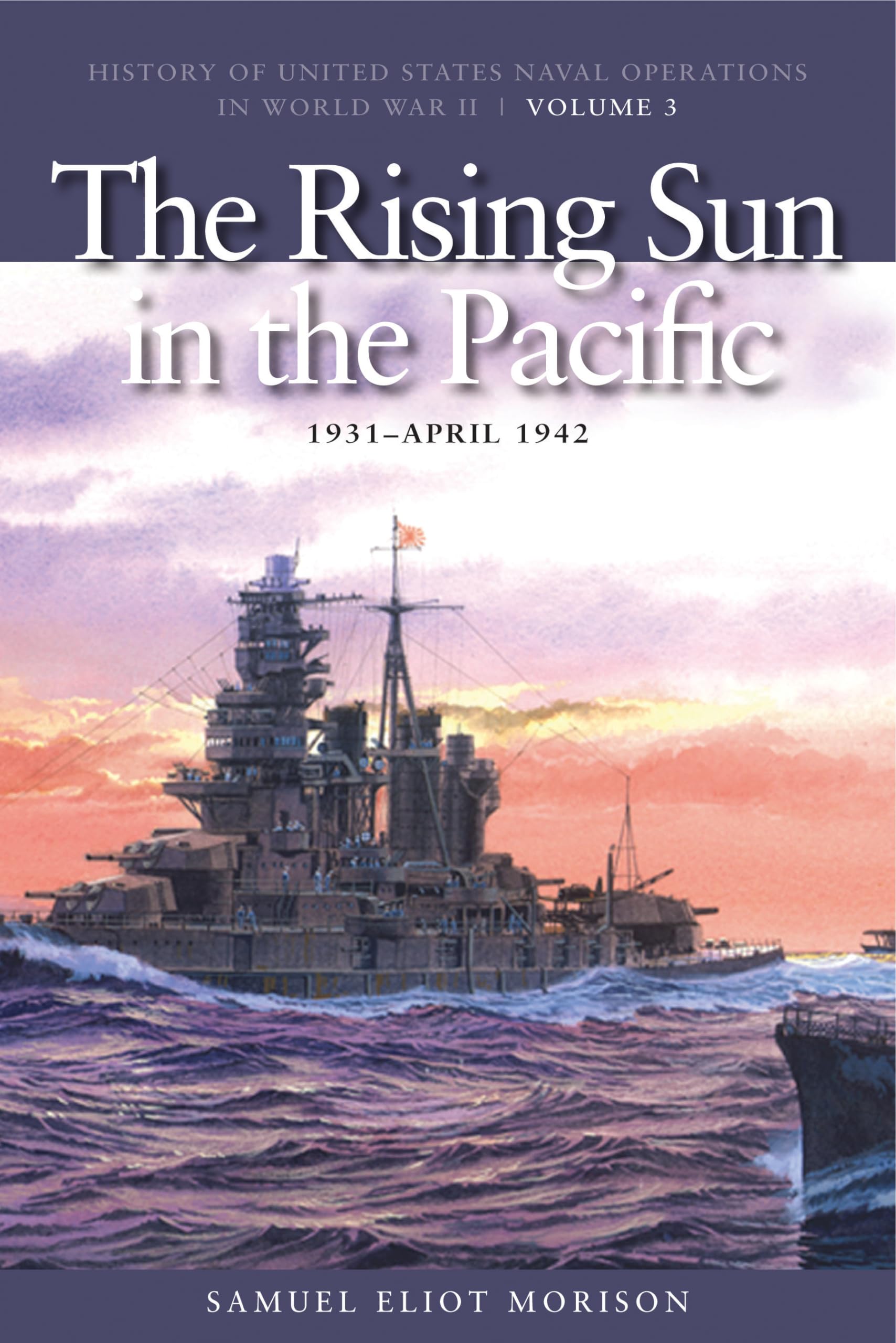 The Rising Sun in Pacific, 1931-April 1942: History of United States Naval Operations in World War II, Volume 3 (History of USN Operations in WWII)