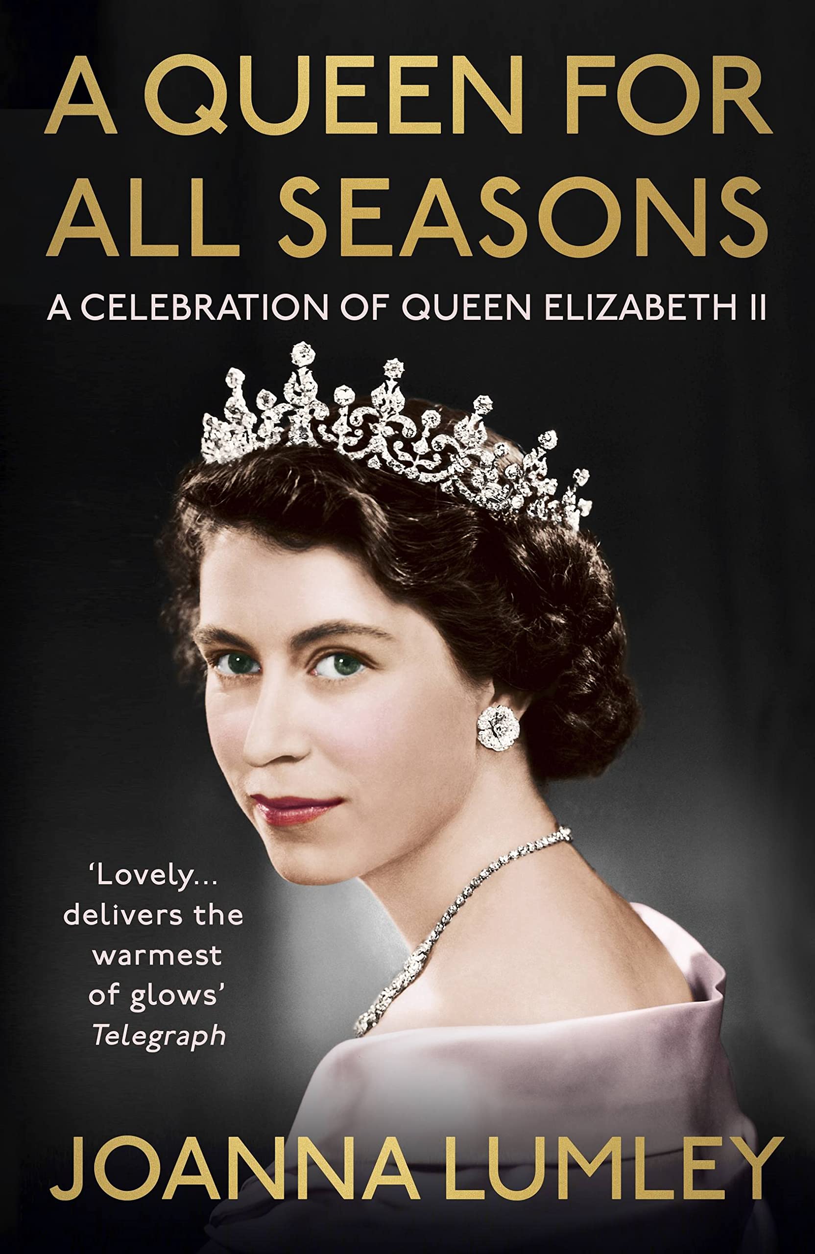 A Queen for All Seasons: A Celebration of Queen Elizabeth II - Lumley, Joanna