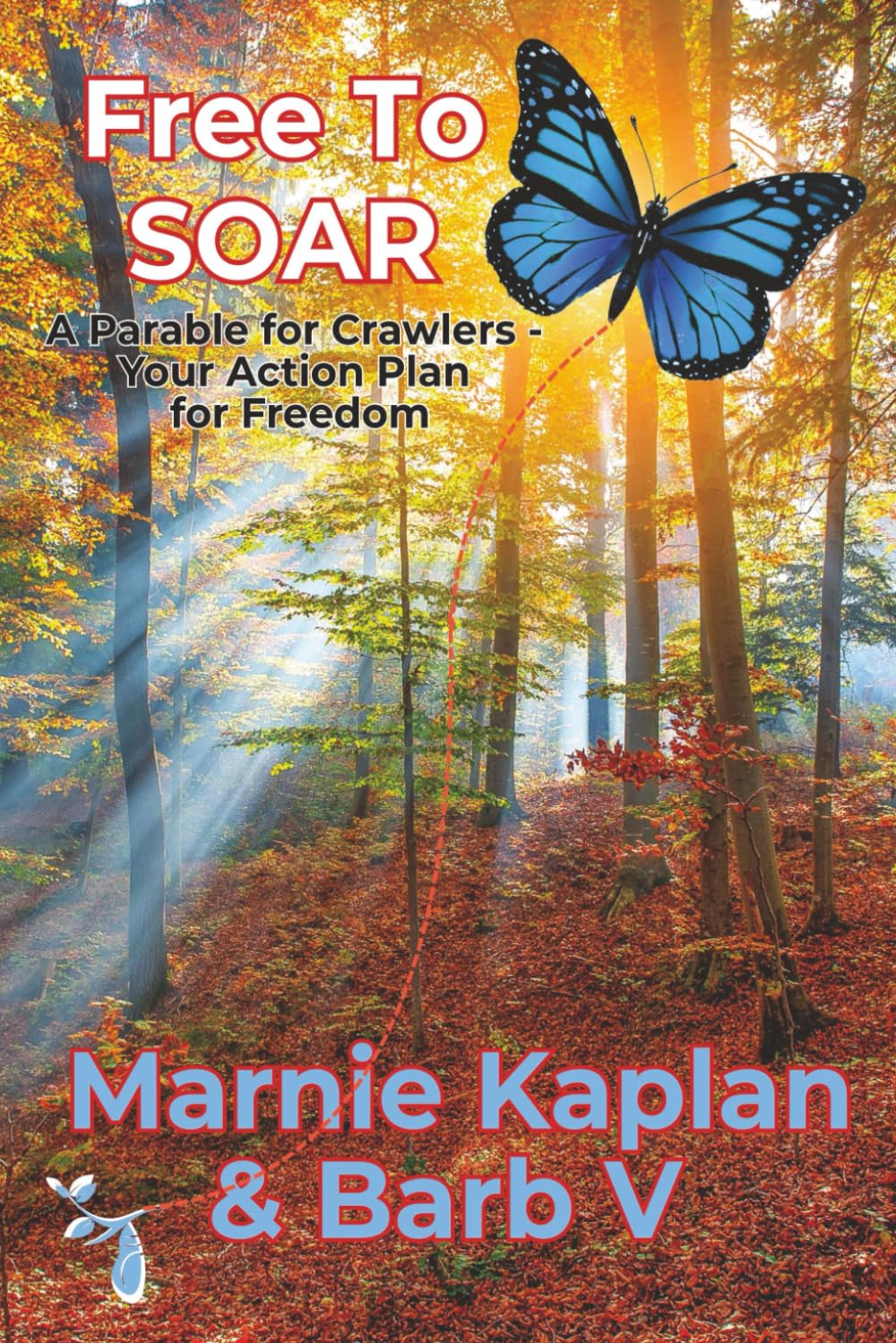 Free To SOAR: A Parable For Crawlers ~ Your Action Plan For Freedom