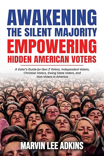 Awakening the Silent Majority, Empowering Hidden American Voters: A Voter's Guide for Gen Z Voters, Independent Voters, Christian Voters, Swing State Voters, ... in America (America is Fed Up Book 3)