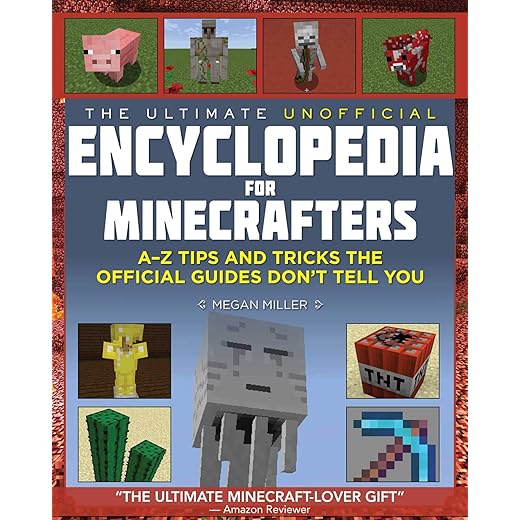 The Ultimate Unofficial Encyclopedia for Minecrafters: An A - Z Book of Tips and Tricks the Official Guides Don't Teach You