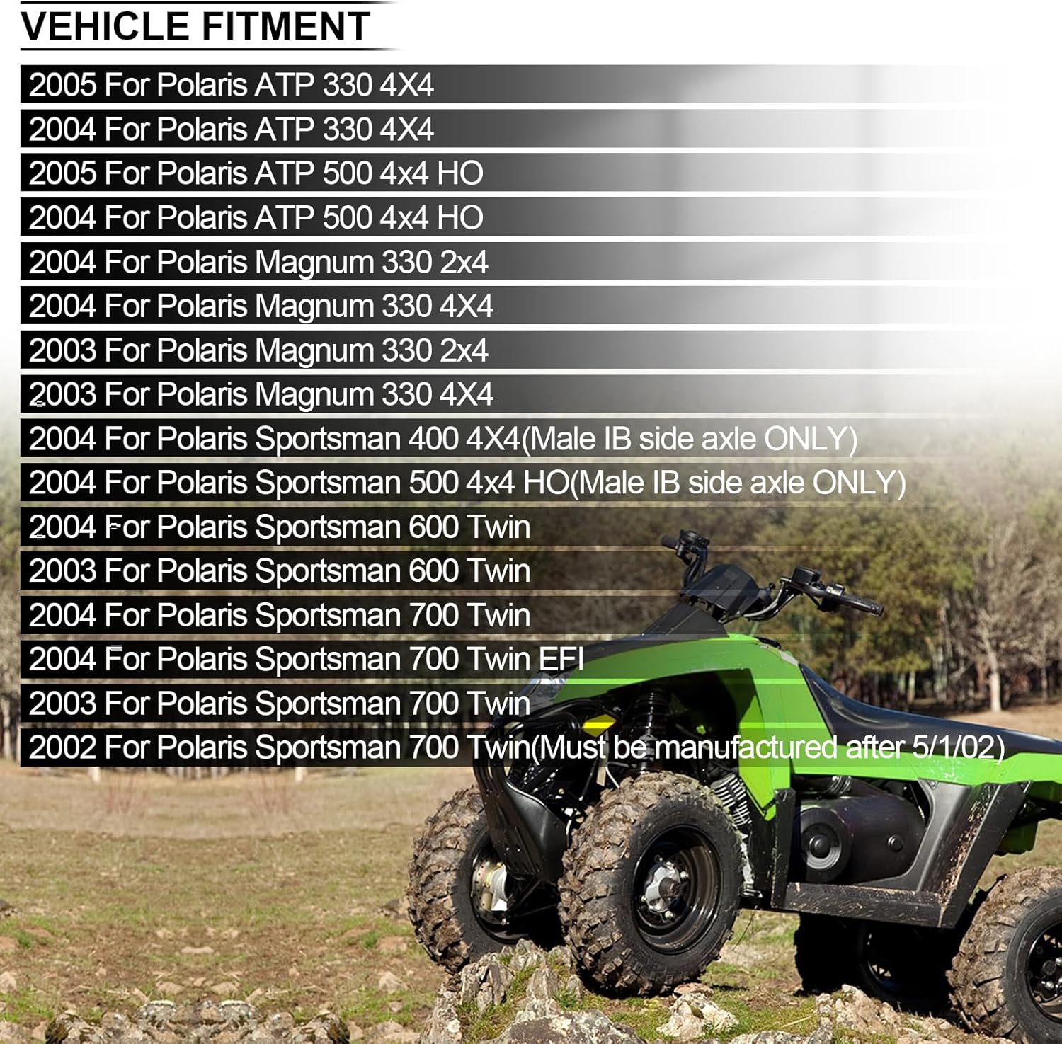 Front L/R CV Axle For 2004 For Polaris ATP 330/ATP 500,2003-2004 For Polaris Magnum 330,2004 For Polaris Sportsman 400/500,2003-2004 For Polaris Sportsman 600,2002-2004 For Polaris Sportsman 700