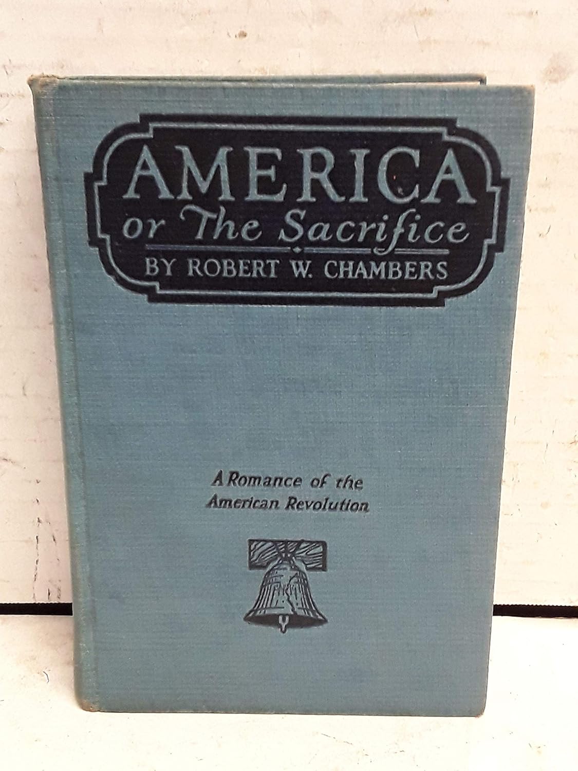 America; or, The Sacrifice (The Historical Romances of Robert W. Chambers, Volume VI) Robert W