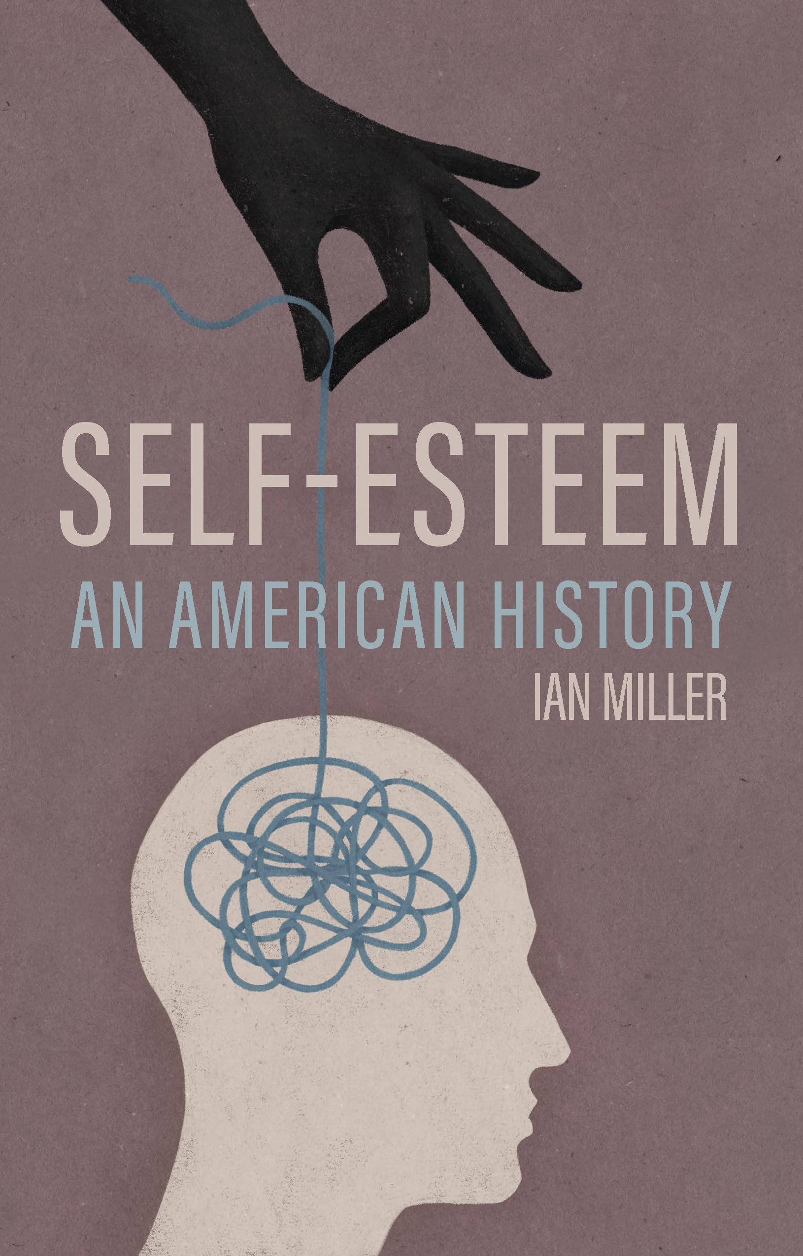 Self–Esteem – An American History Miller Hardback Polity Press 9781509559404