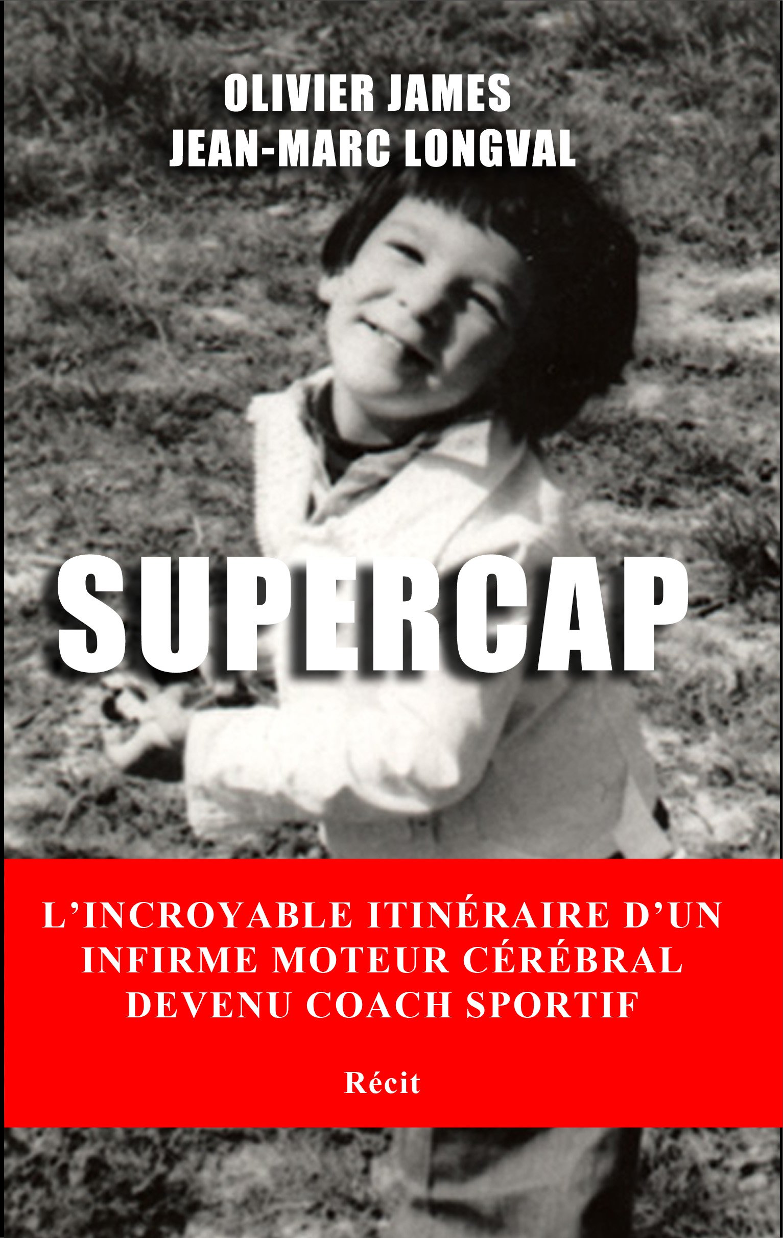 SUPERCAP: L'incroyable itinéraire d'un infirme moteur cérébral devenu coach sportif (French Edition)