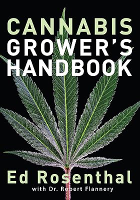 Cannabis Grower's Handbook: The Complete Guide to Marijuana and Hemp Cultivation