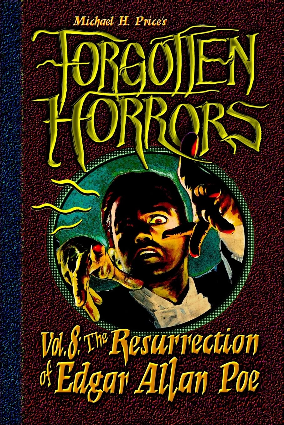 Forgotten Horrors Vol. 8: The Resurrection of Edgar Allan Poe: Volume 8