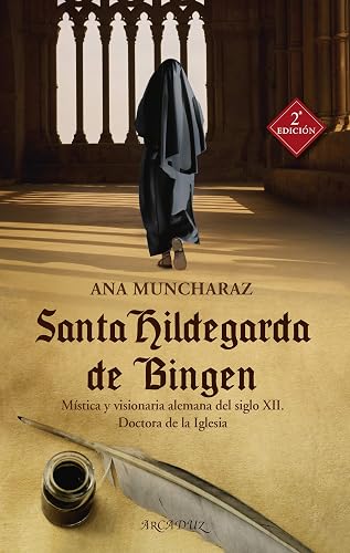 Santa Hildegarda De Bingen. Mística y Visionaria Alemana Del siglo XII. Doctora de La Iglesia: 117 (Arcaduz nº 117)