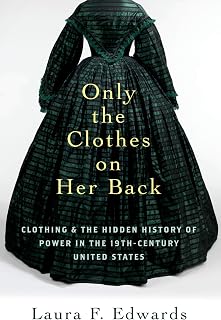 Only the Clothes on Her Back: Clothing and the Hidden History of Power in the Nineteenth-Century United States