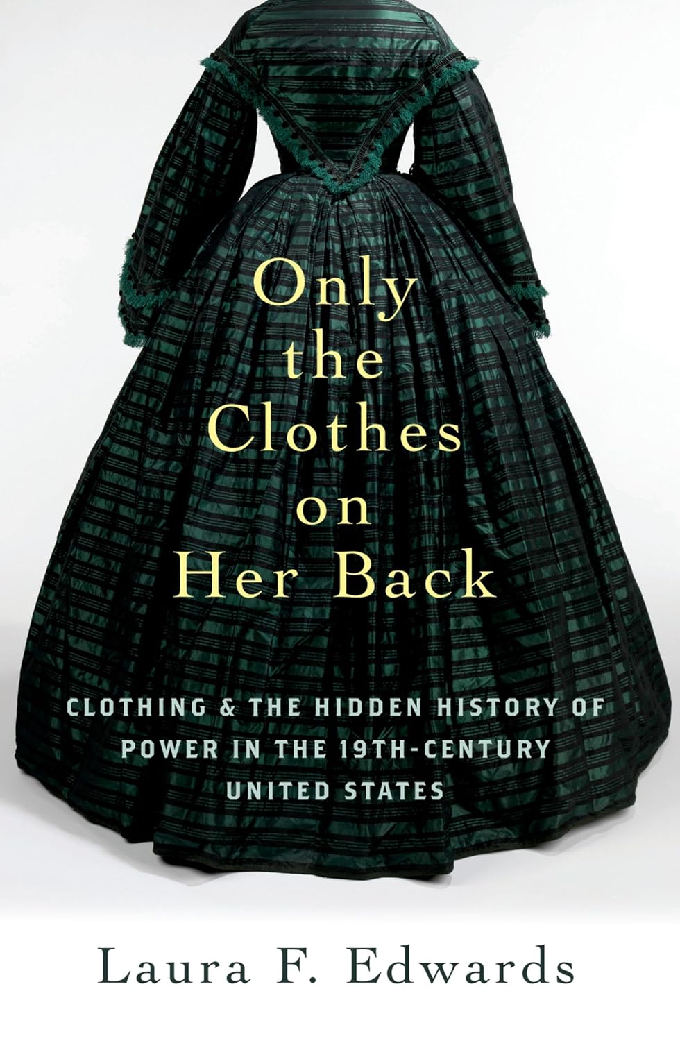 Only the Clothes on Her Back: Clothing and the Hidden History of Power in the Nineteenth-Century United States