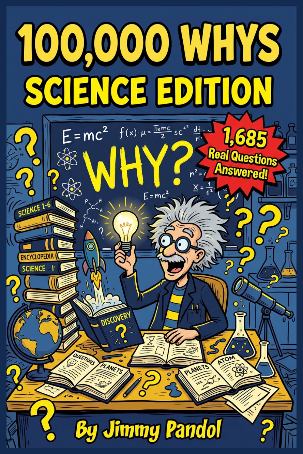 100,000 Whys: Science Edition: Surprising Answers to the Questions You Have Always Had About Science, Nature, and How the World Actually Works (The Big Why: Science Series)