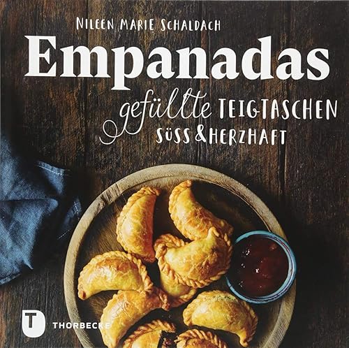 Empanadas: Gefüllte Teigtaschen süß &amp; herzhaft