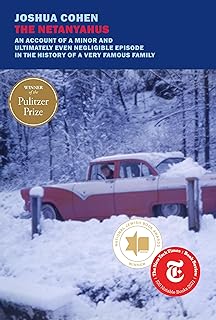 The Netanyahus: An Account of a Minor and Ultimately Even Negligible Episode in the History of a Very Famous Family