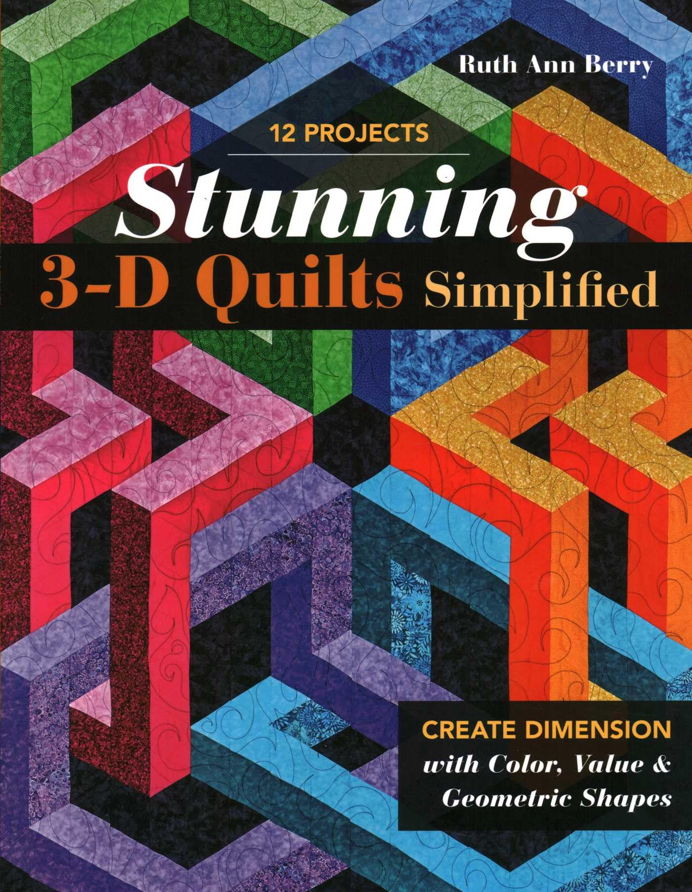 Stunning 3-D Quilts Simplified by Ruth Berry - 9781617459597