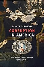 Corruption in America: From Benjamin Franklin’s Snuff Box to Citizens United