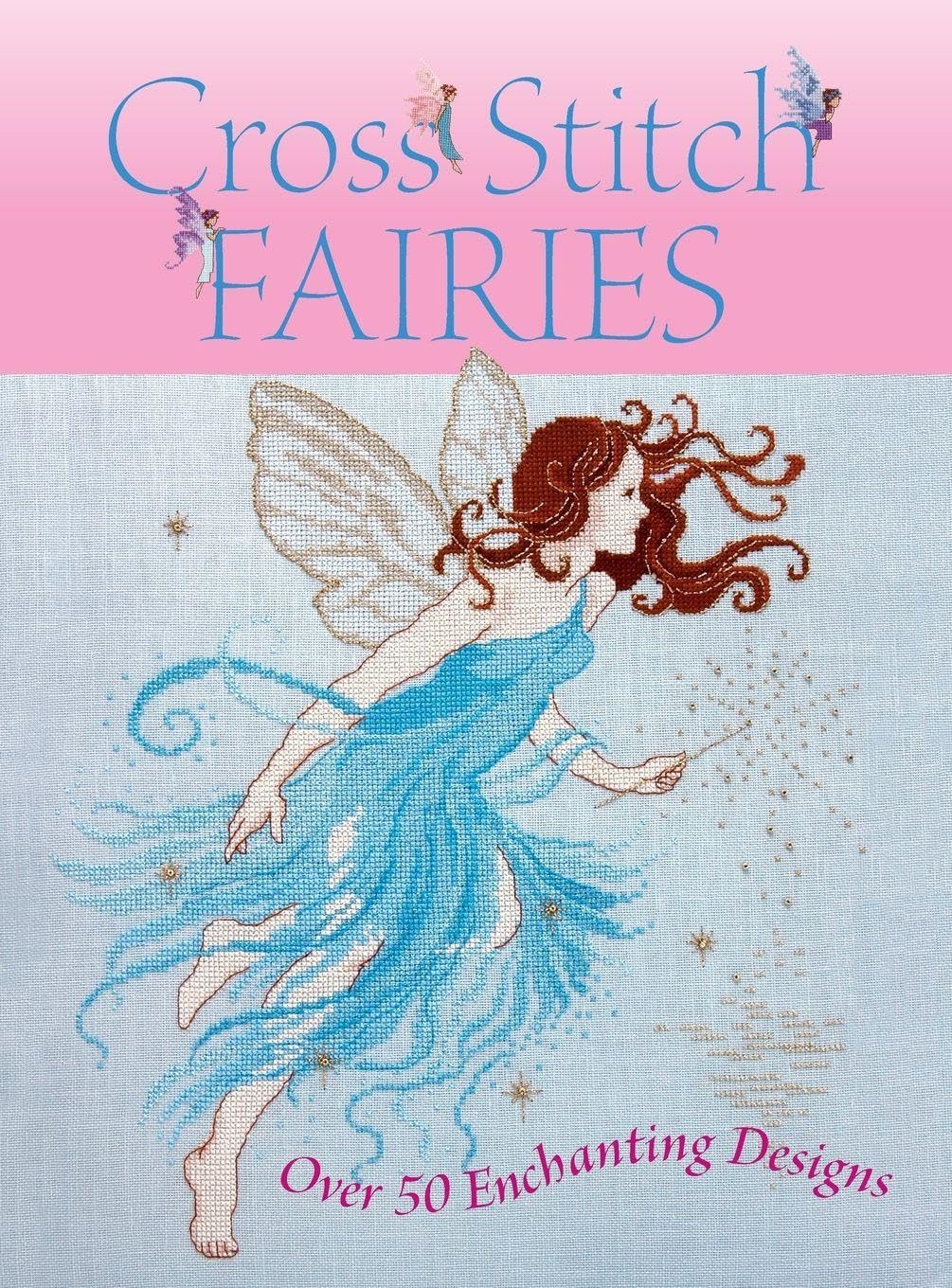 Cross Stitch Fairies: Over 50 Enchanting Designs