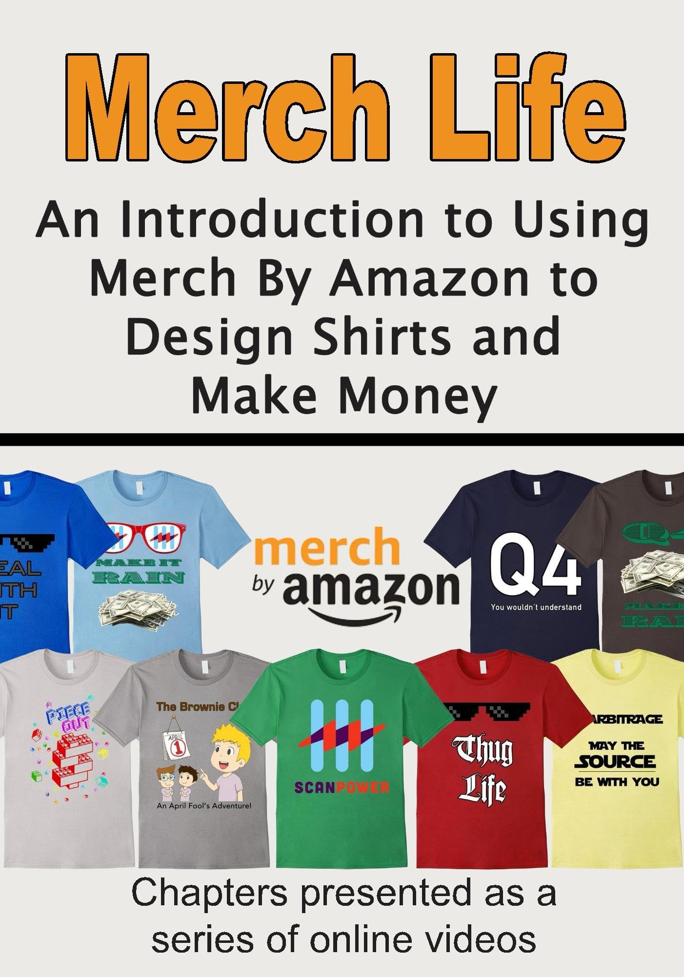Merch Life: An Introduction to Using Merch By Amazon to Design Shirts and Make Money