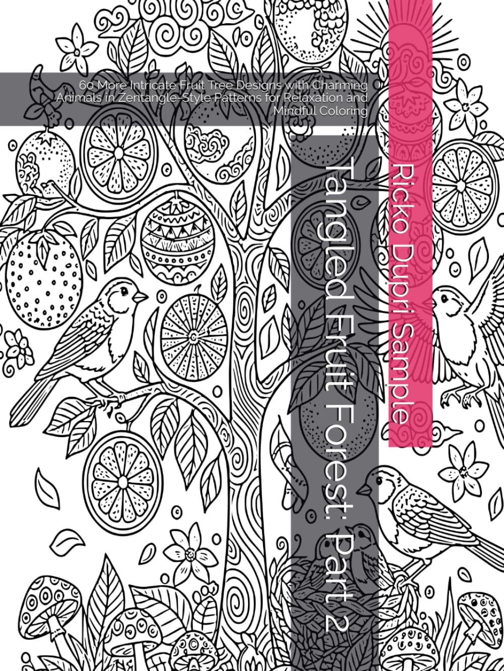 Tangled Fruit Forest: Part 2: 60 More Intricate Fruit Tree Designs with Charming Animals in Zentangle-Style Patterns for Relaxation and Mindful Coloring