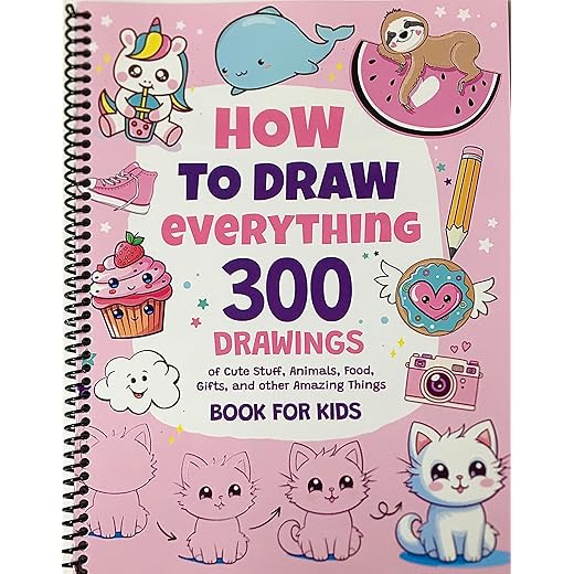 How To Draw Everything: 300 Drawings of Cute Stuff, Animals, Food, Gifts, and other Amazing Things | Book For Kids | Spiraled by Spiraling Freedom®