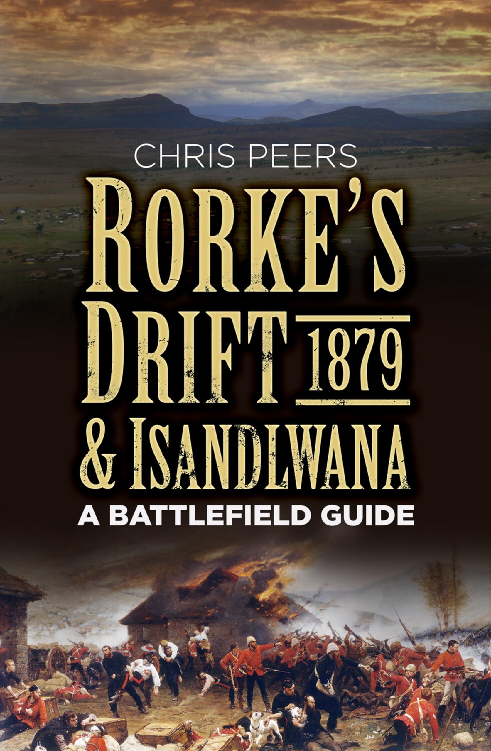 Rorke's Drift & Isandlwana 1879: A Battlefield Guide