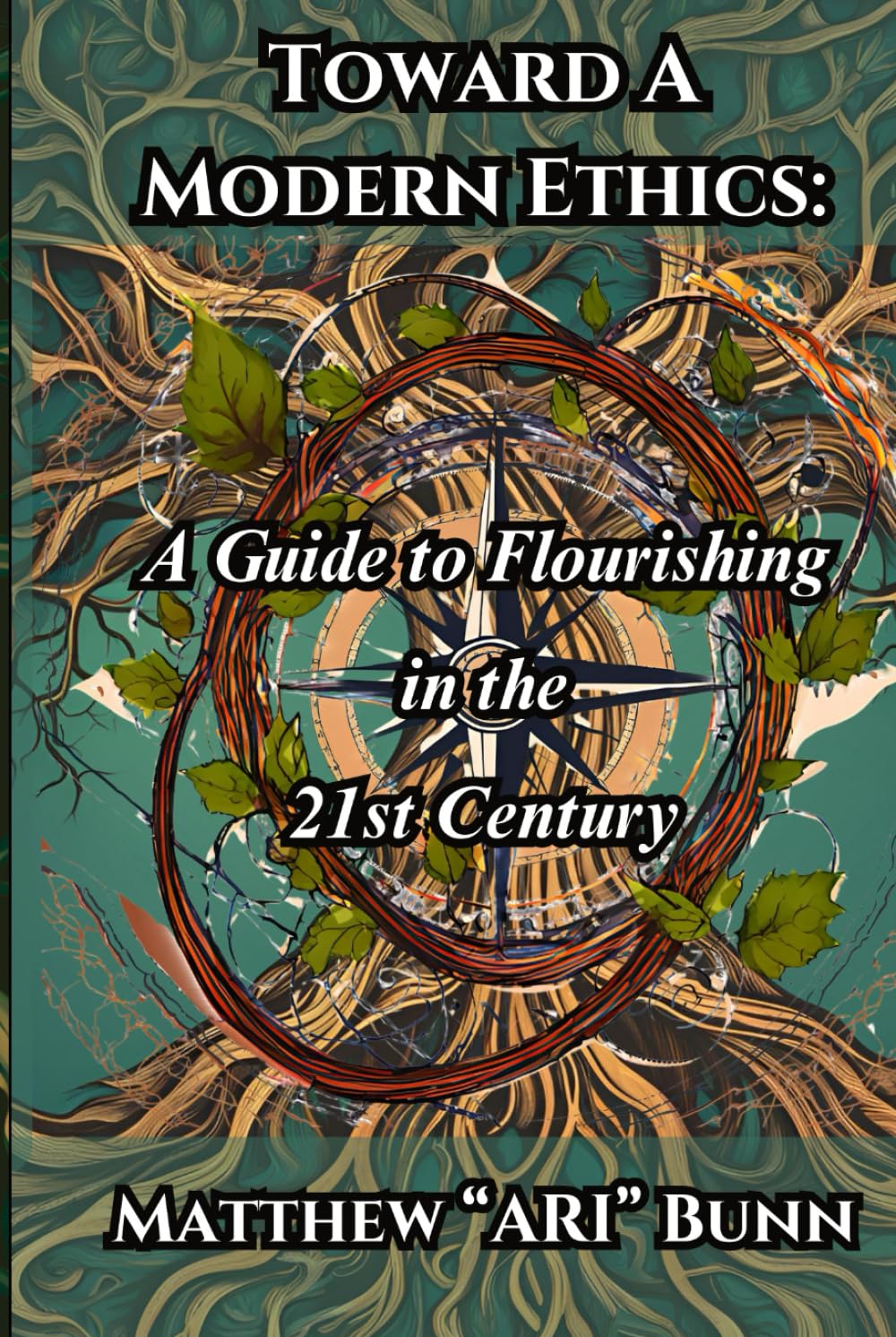 Toward A Modern Ethics: A Guide to Flourishing in the 21st Century