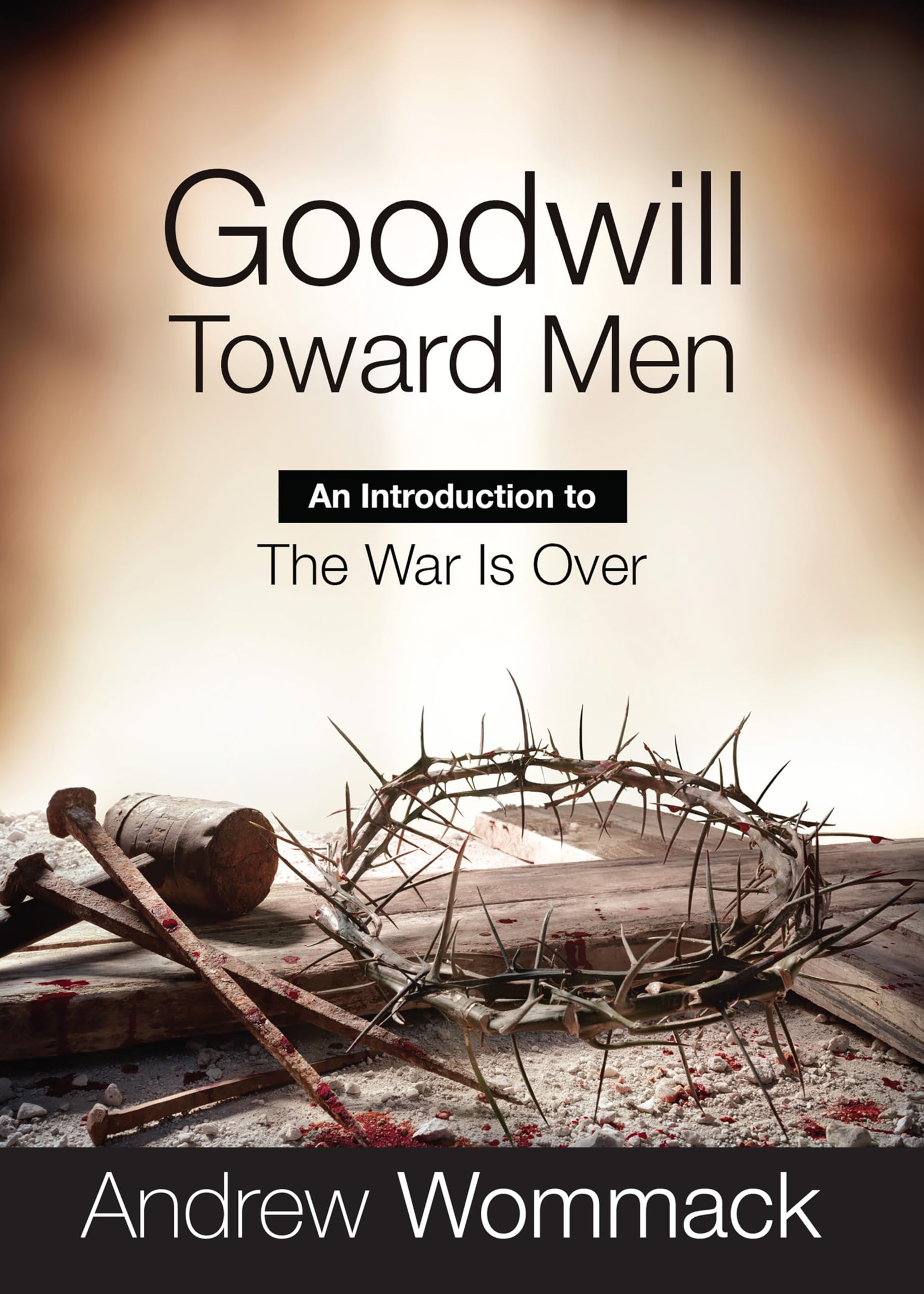 Goodwill Toward Men: An Introduction to the War is Over (Gospel Truth Series)