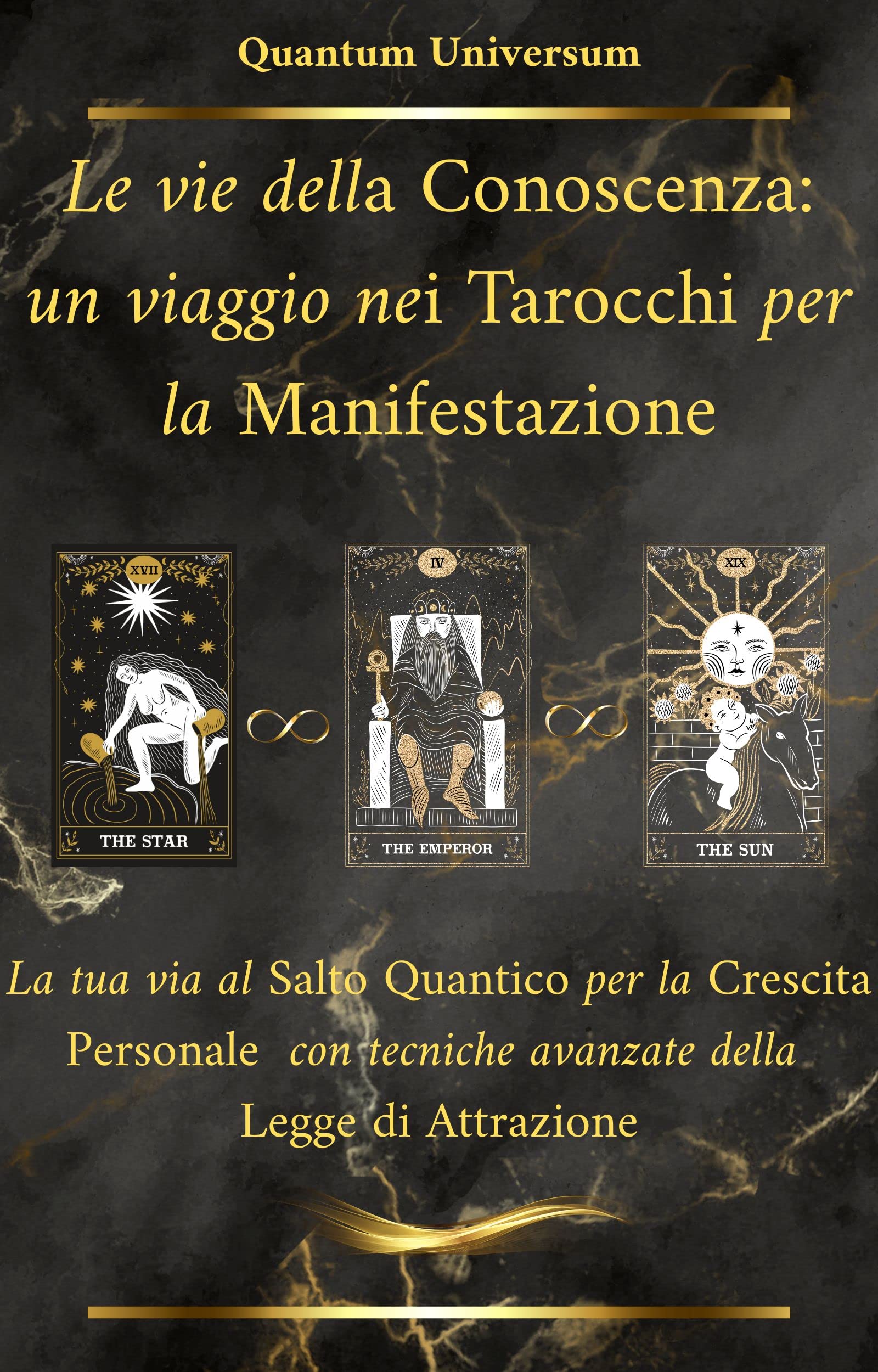 Le vie della Conoscenza: un viaggio nei Tarocchi per la Manifestazione: La tua via al Salto Quantico per la Crescita Personale con tecniche avanzate della Legge di Attrazione