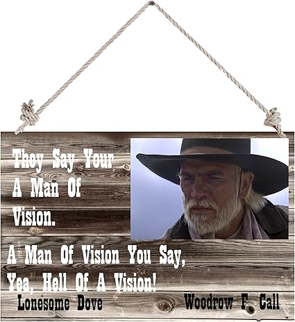 Best Lonesome Dove Quotes Amazon.com: Old West Wood Sign Slogans Quotes 12"X18" Lonesome Dove Man Of  Vision You Say, Yea Hell Of A Vision Woodrow F. Call: Posters & Prints