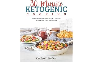 30-Minute Ketogenic Cooking: 50+ Low-Carb Delights for Time-Saving Keto