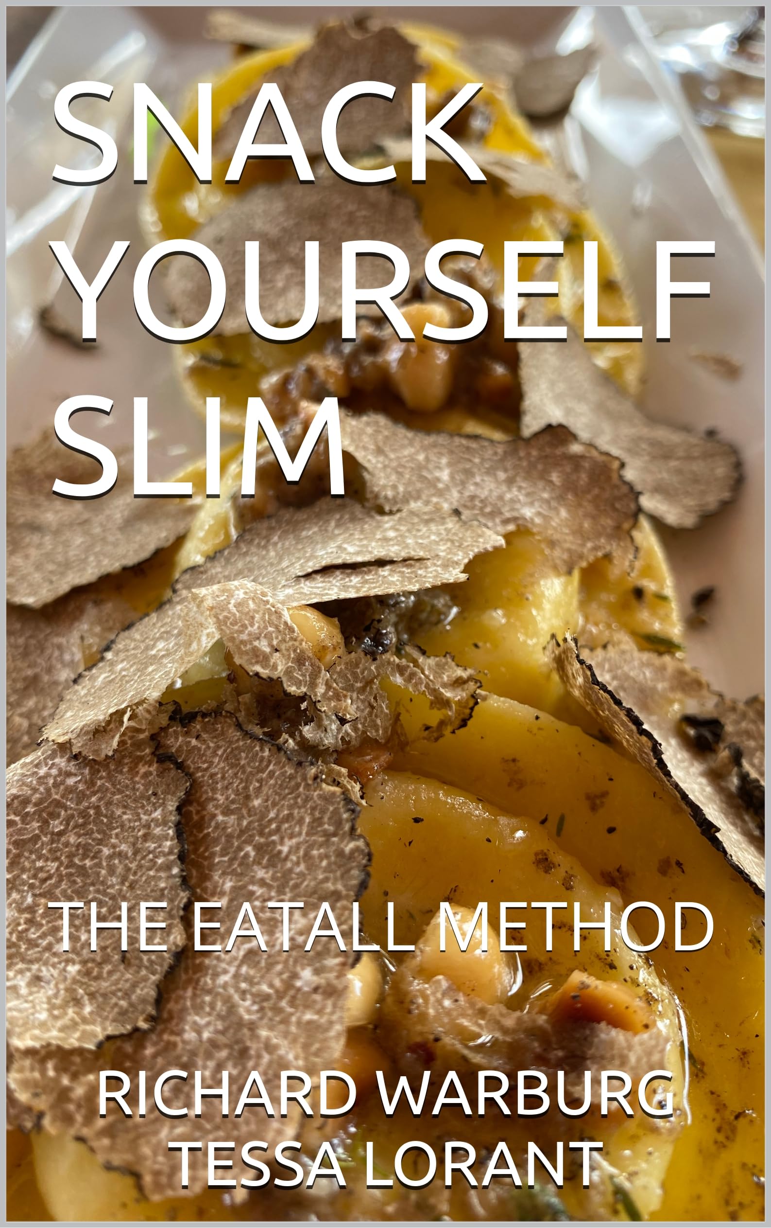 SNACK YOURSELF SLIM: THE EATALL METHOD