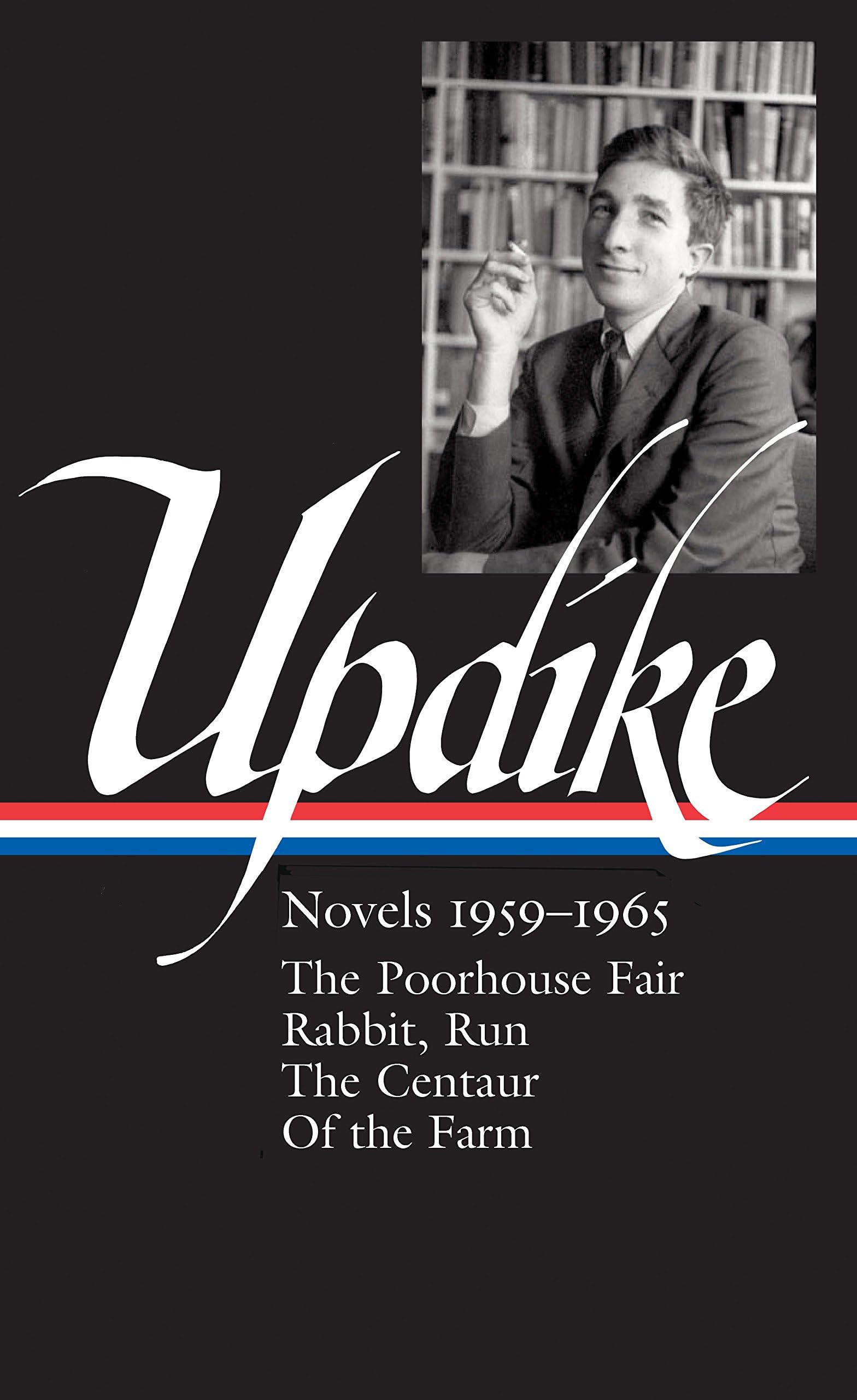 John Updike: Novels 1959-1965 (Loa #311): The Poorhouse Fair / Rabbit, Run / The Centaur / Of the Farm (Library of America John Updike Edition)